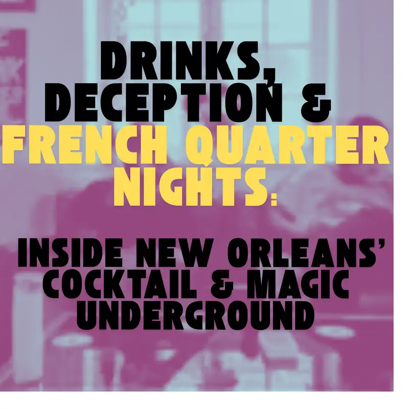 Drinks, Deception & French Quarter Nights | Inside New Orleans’ Cocktail & Magic Underground