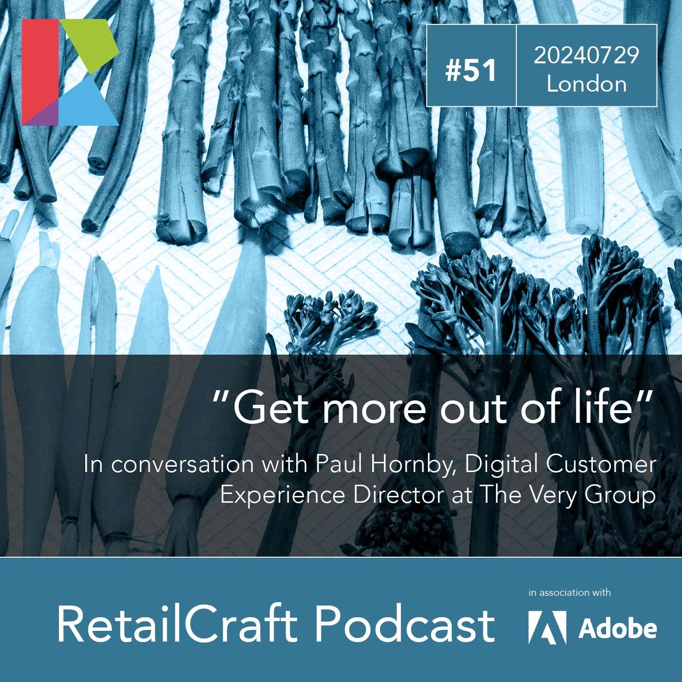 RetailCraft 51: "Get more out of life" - in conversation with Paul Hornby, Digital Customer Experience Director at the Very Group