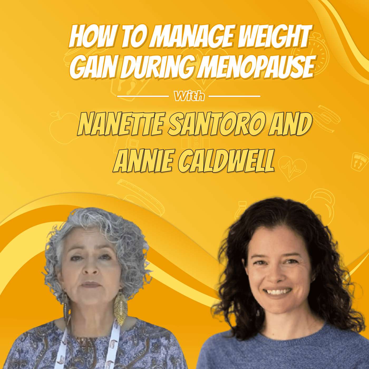 How to Manage Weight Gain During Menopause with Nanette Santoro and Annie Caldwell