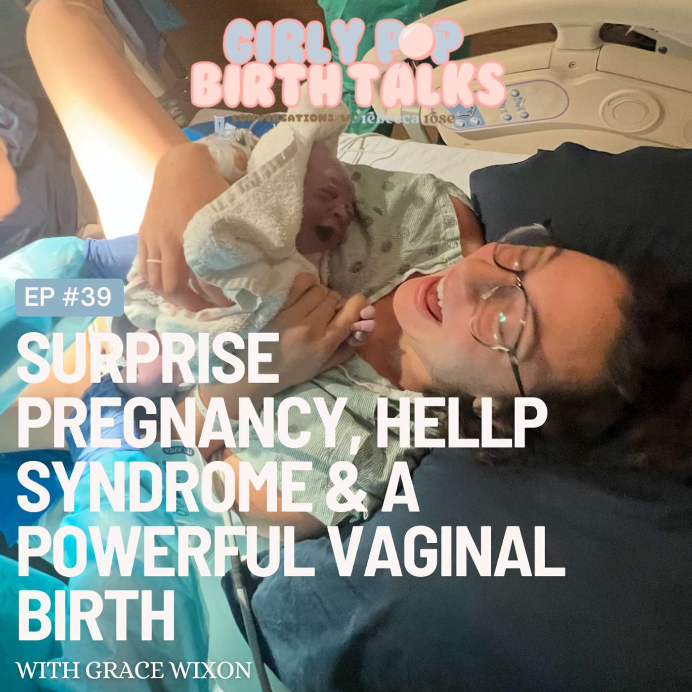 Episode 39: Surprise Pregnancy, HELLP Syndrome & a Powerful Vaginal Birth with Grace Wixon episode artwork
