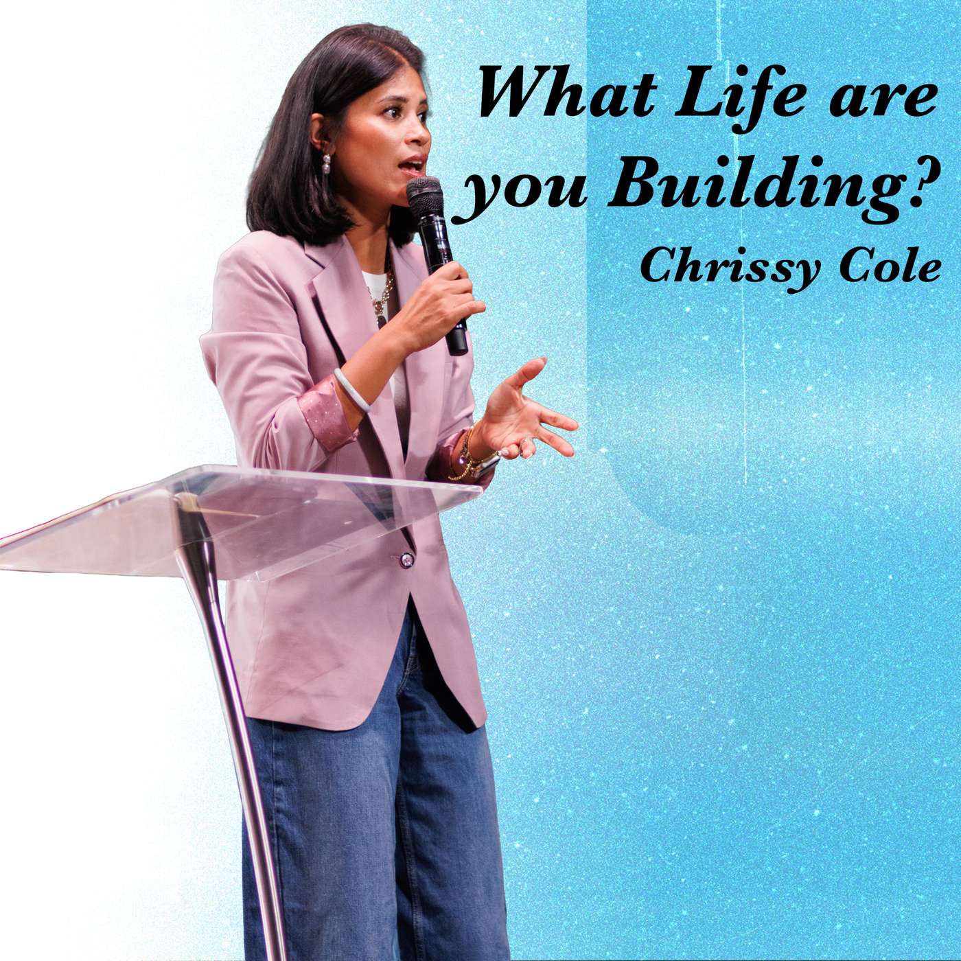 “What Life are you Building?” By Chrissy Cole