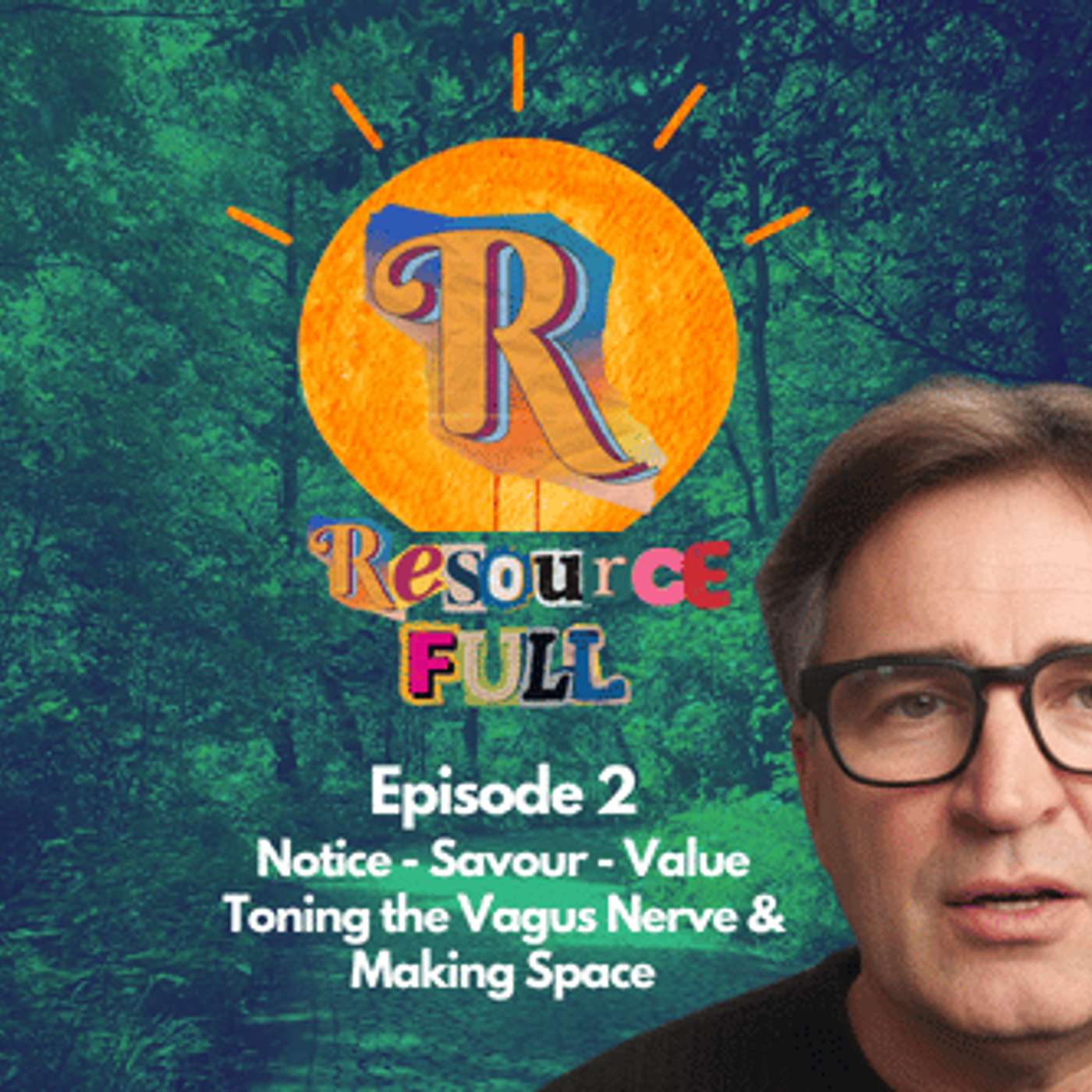ResourceFULL Episode 2: Notice · Savour · Value: Toning the Vagus Nerve & Making Space episode artwork