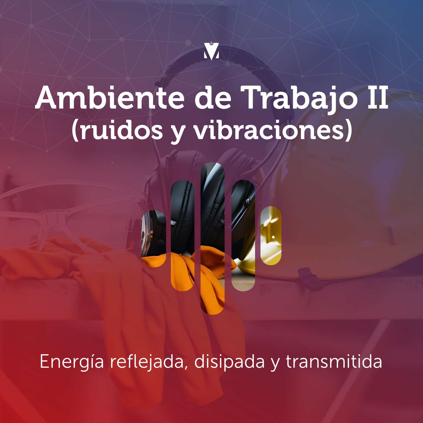 3 - AMBIENTE DE TRABAJO II (RUIDOS Y VIBRACIONES): Energía reflejada, disipada y transmitida episode artwork