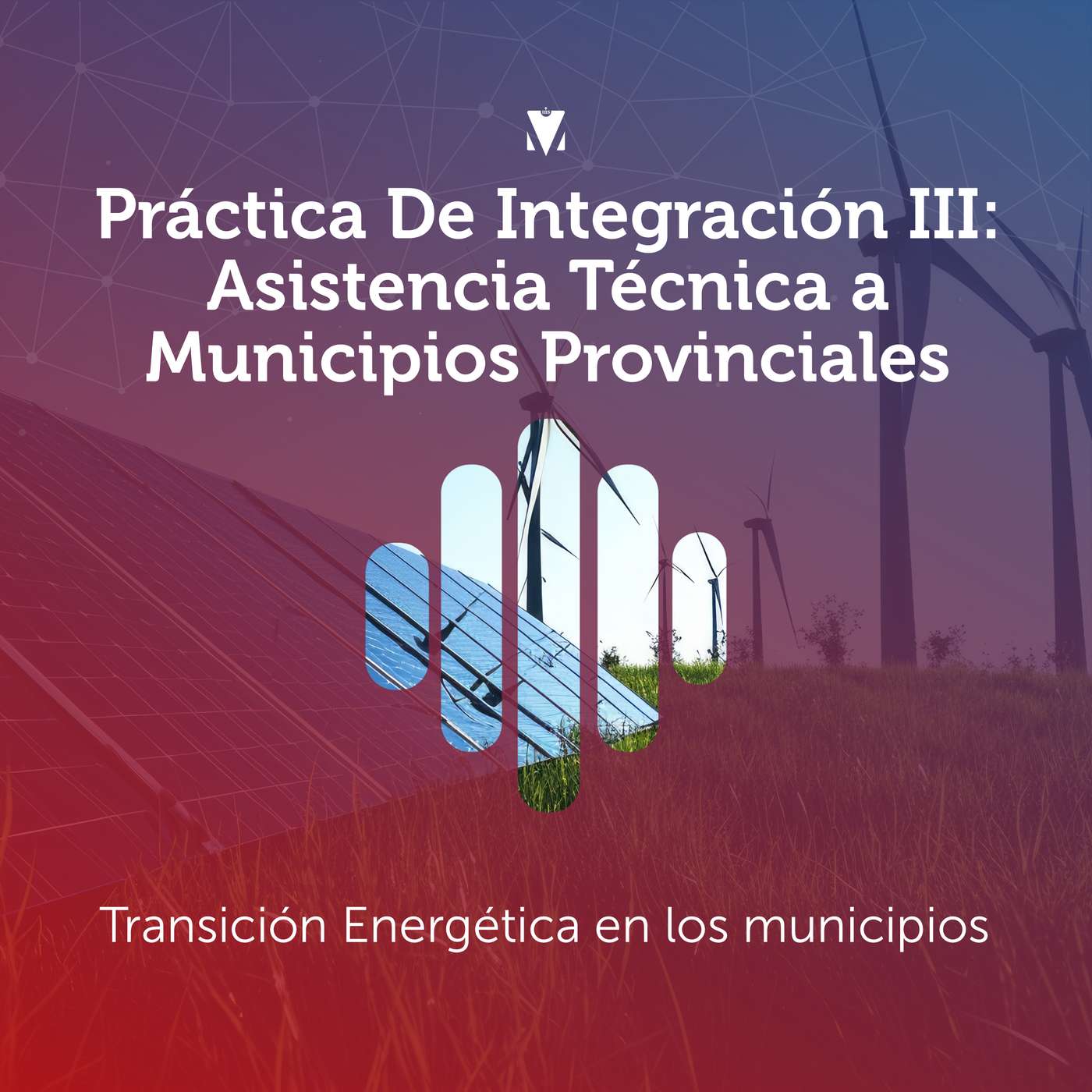 2 - PRÁCTICA DE INTEGRACIÓN III - ASISTENCIA TÉCNICA A MUNICIPIOS PROVINCIALES: Transición Energética en los municipios episode artwork