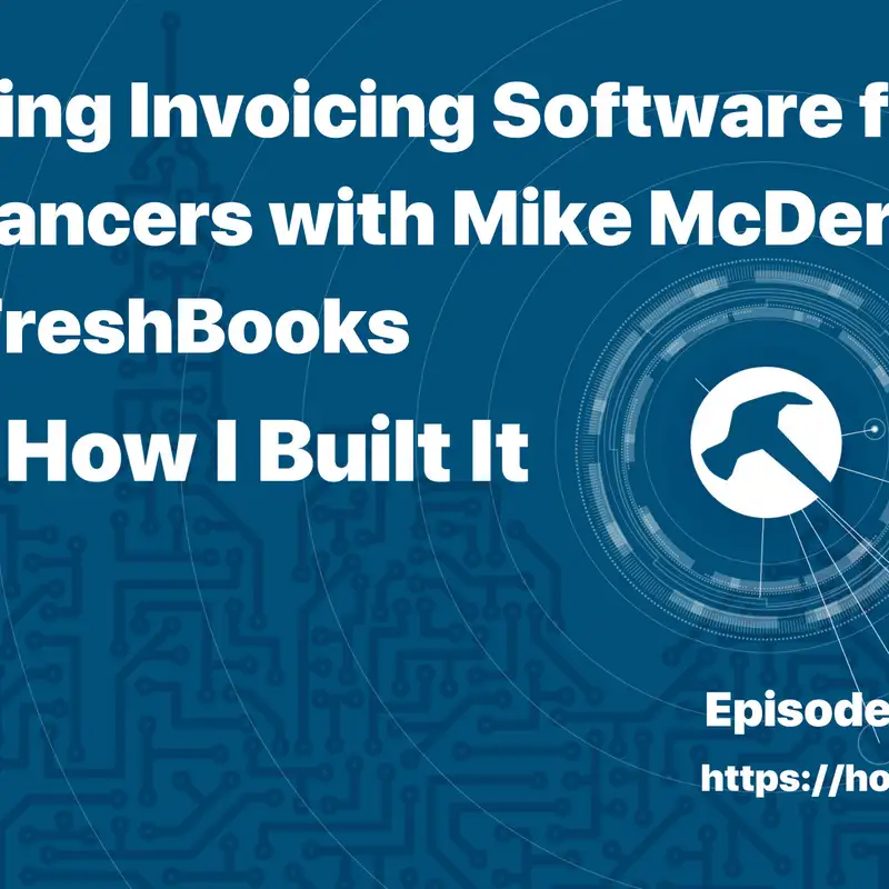 Building Invoicing Software for Freelancers with Mike McDerment and FreshBooks