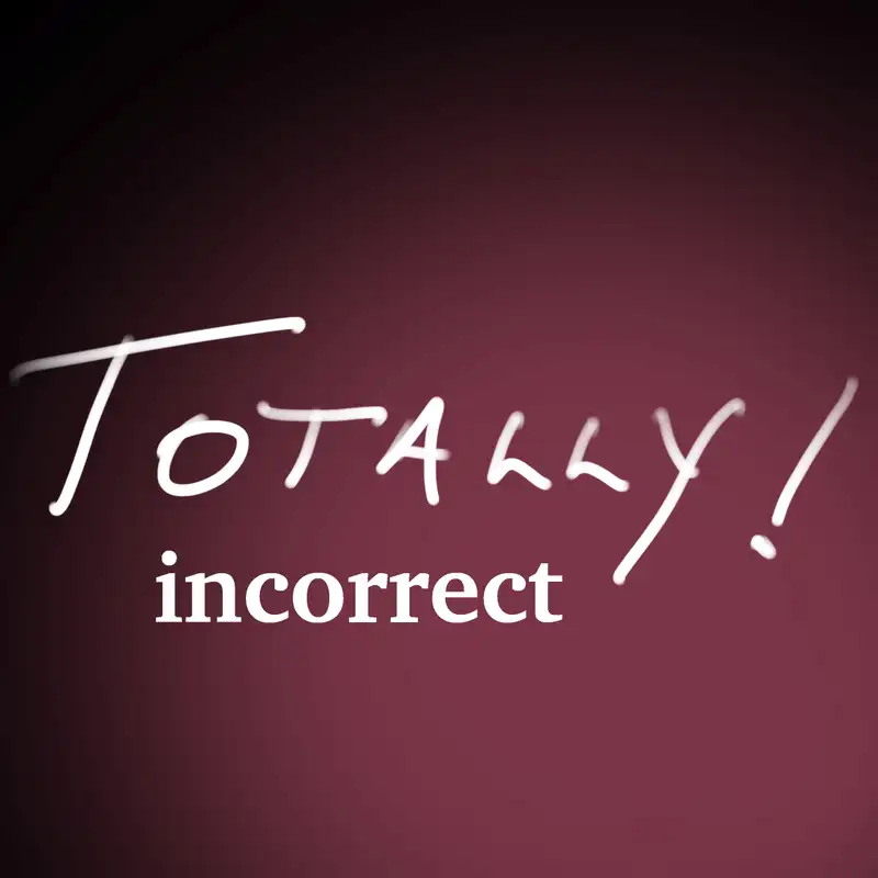 Totally Incorrect Episode 3