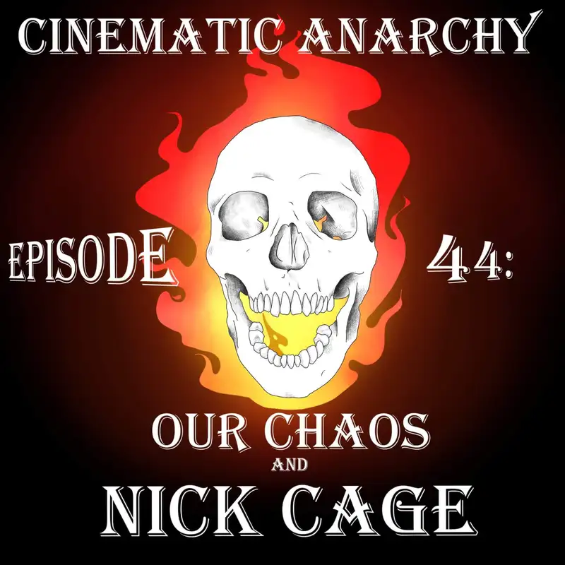 Episode 44: Our Chaos and Nick Cage