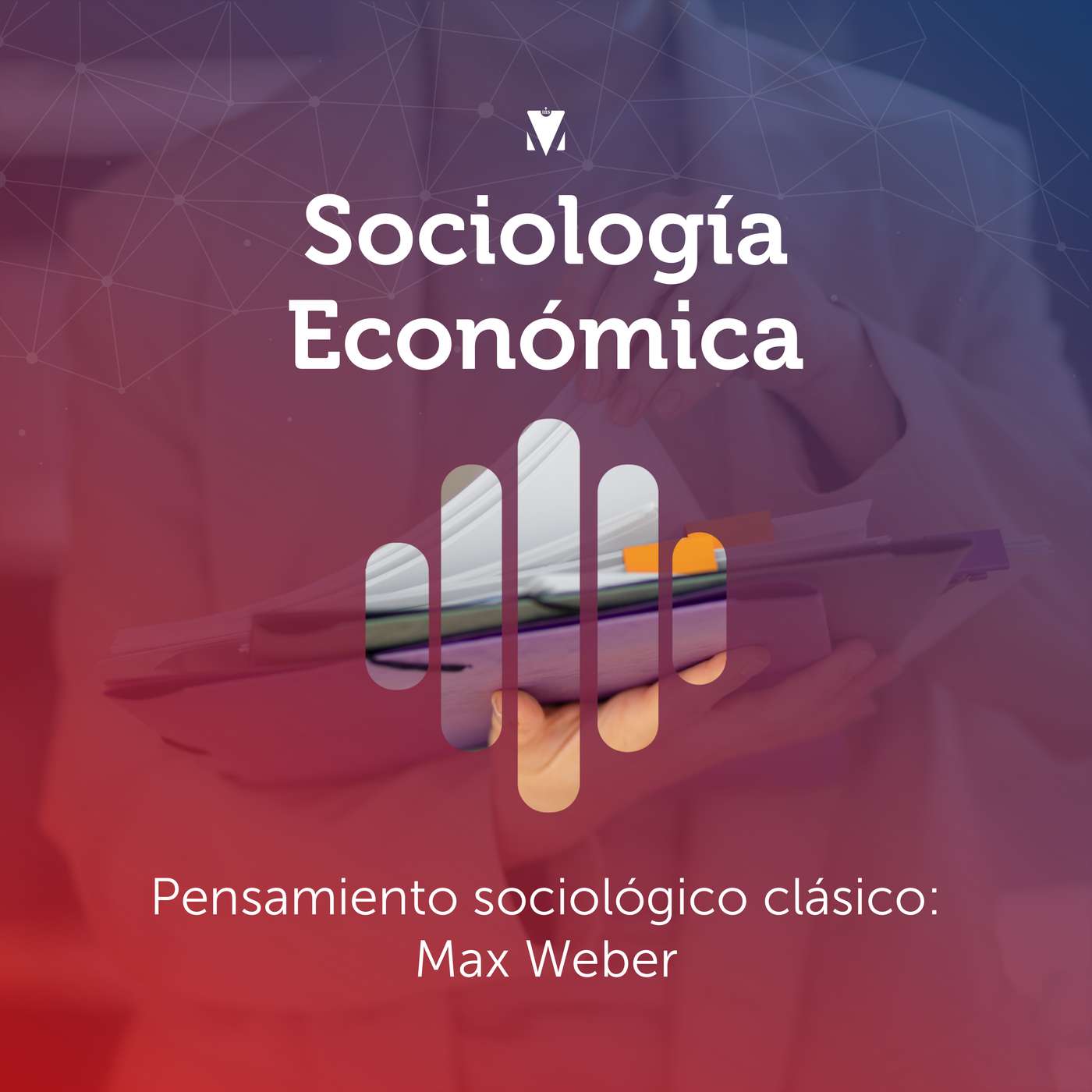 4 - SOCIOLOGÍA ECONÓMICA: Pensamiento sociológico clásico - Max Weber