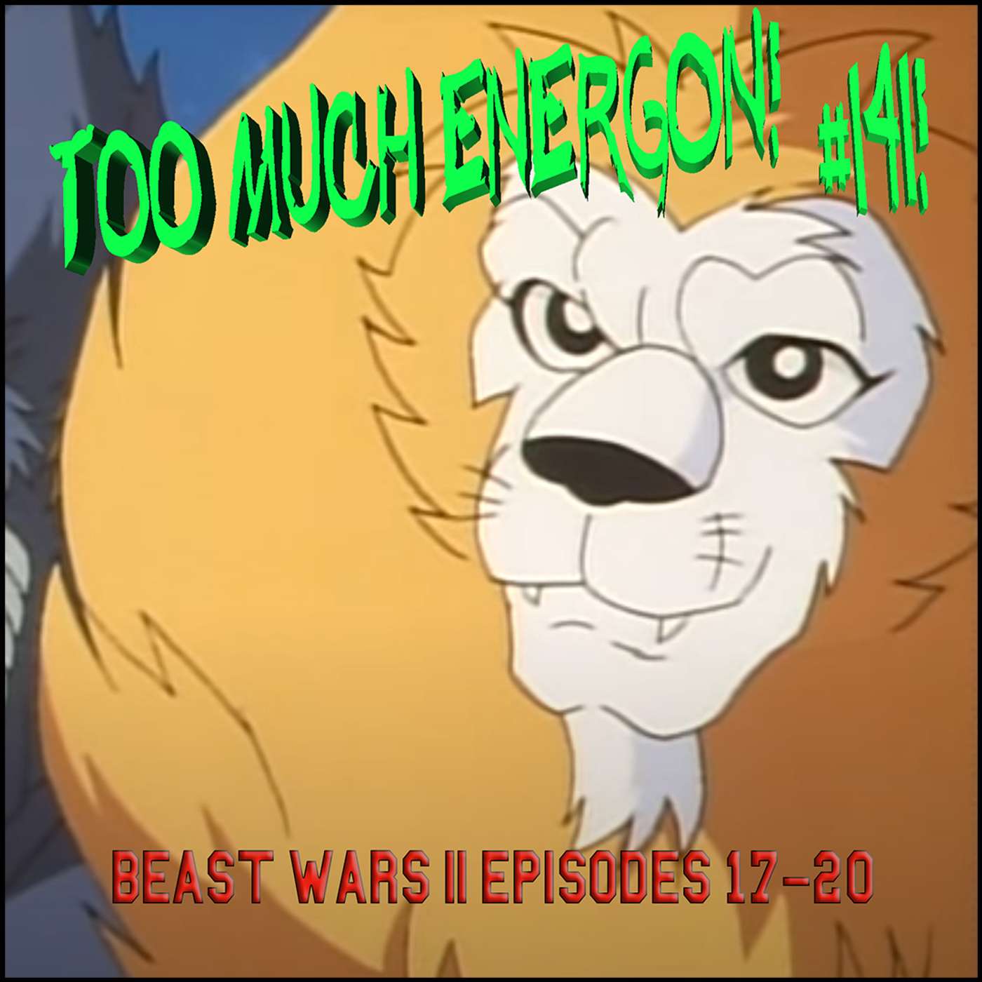 TME #141: Beast Wars II Episodes 17-20