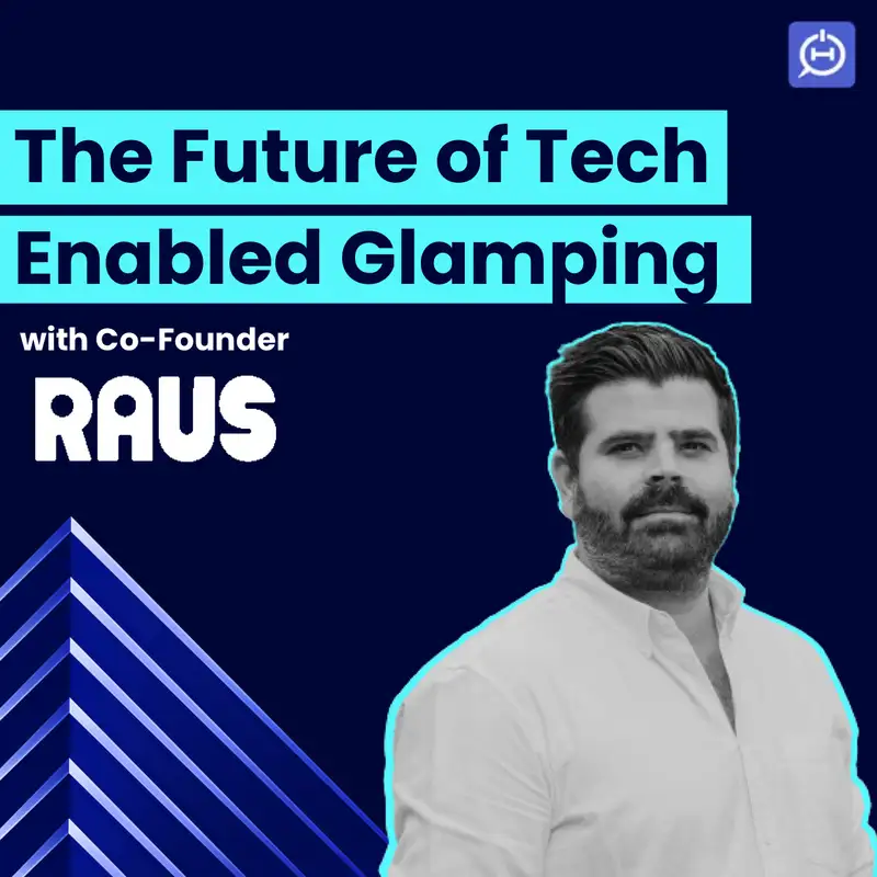 Raus Co-Founder on the Future of Tech Enabled Glamping