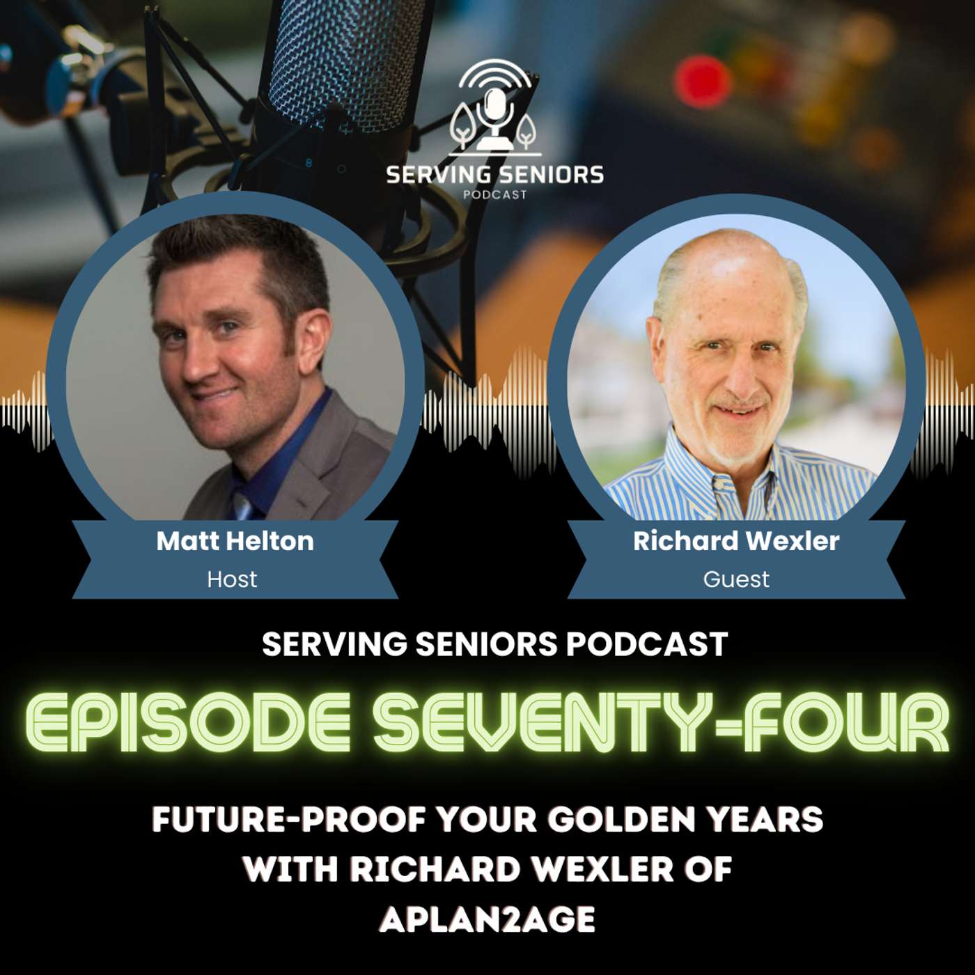 Episode 74: Future-Proof Your Golden Years with Richard Wexler of APlan2Age Episode 74: Future-Proof Your Golden Years with Richard Wexler of APlan2Age
