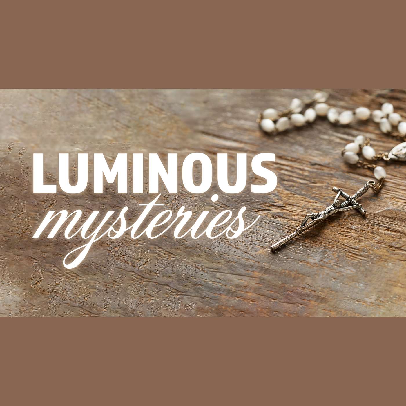 Pray The Rosary - The Luminous Mysteries episode artwork