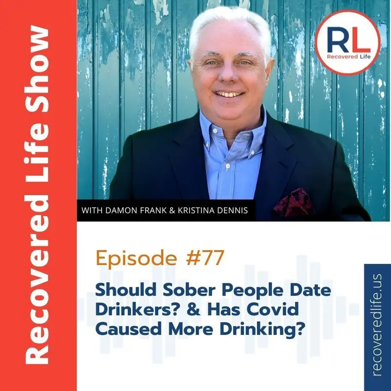 Episode #77: Should Sober People Date Drinkers? Has Covid Caused More Drinking? 