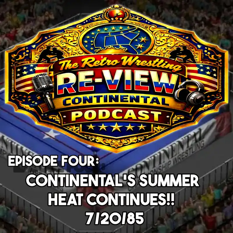  Retro Wrestling Re-View Continental Wrestling Podcast Ep. 4 - 7/20/85: “Continental’s Summer Heat Continues”