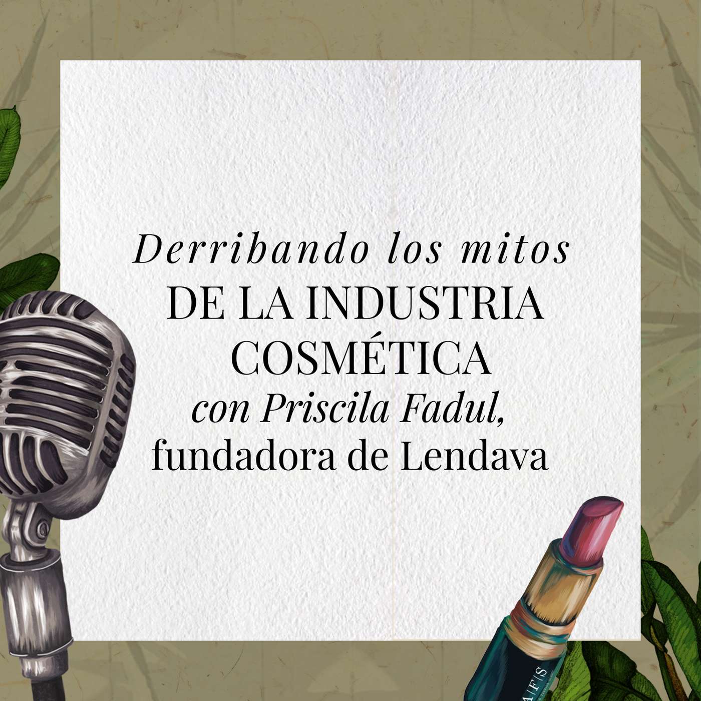 Derribando los mitos de la industria de la belleza con Priscila Fadul, fundadora de Lendava episode artwork
