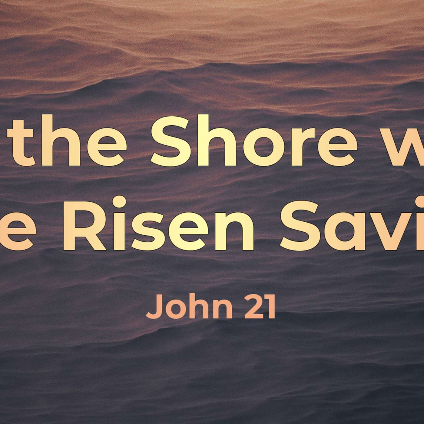 On the Shore with the Risen Savior | 04/20/25 Morning Service