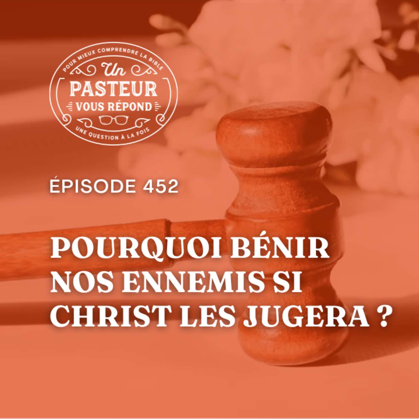 Pourquoi bénir nos ennemis si Christ les jugera? (Épisode 452)