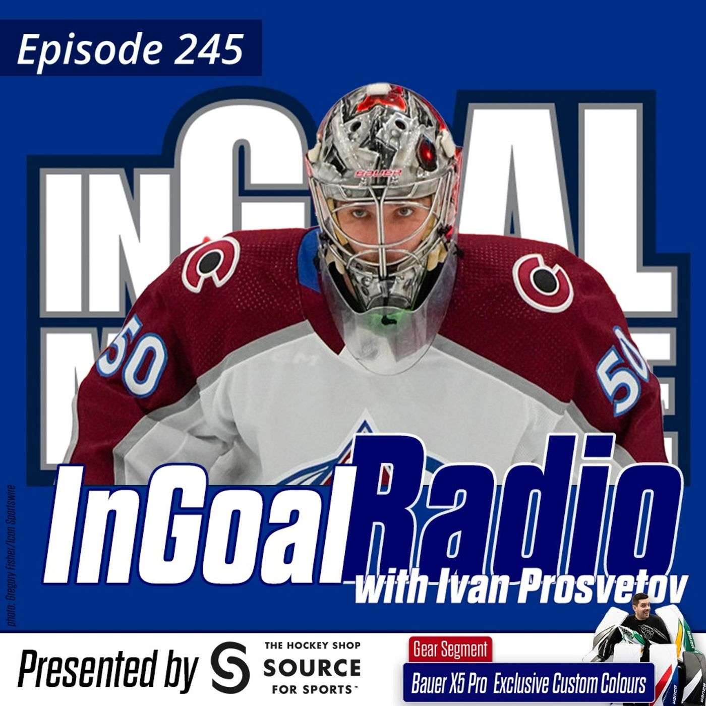 Episode 245 with Colorado Avalanche goalie Ivan Prosvetov plus Bauer X5 Pro in Custom Colors