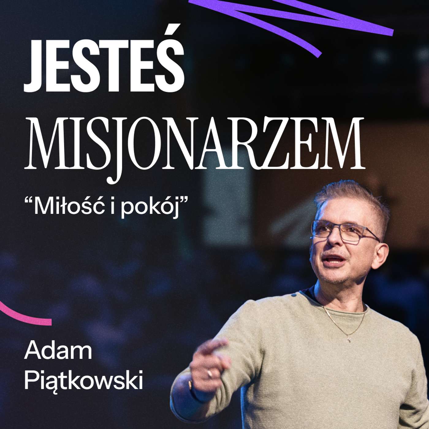 #219: seria "Jesteś misjonarzem" – MIŁOŚĆ I POKÓJ – Adam Piątkowski | 26.01.2025 episode artwork