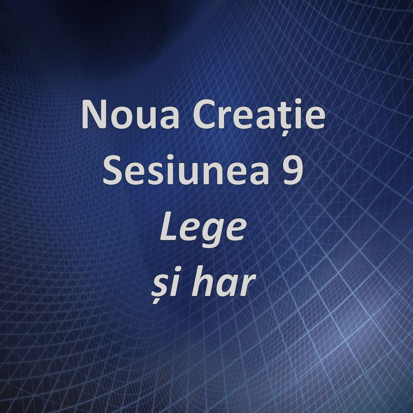 Sesiunea 9 - Lege și har (Noua creație) episode artwork