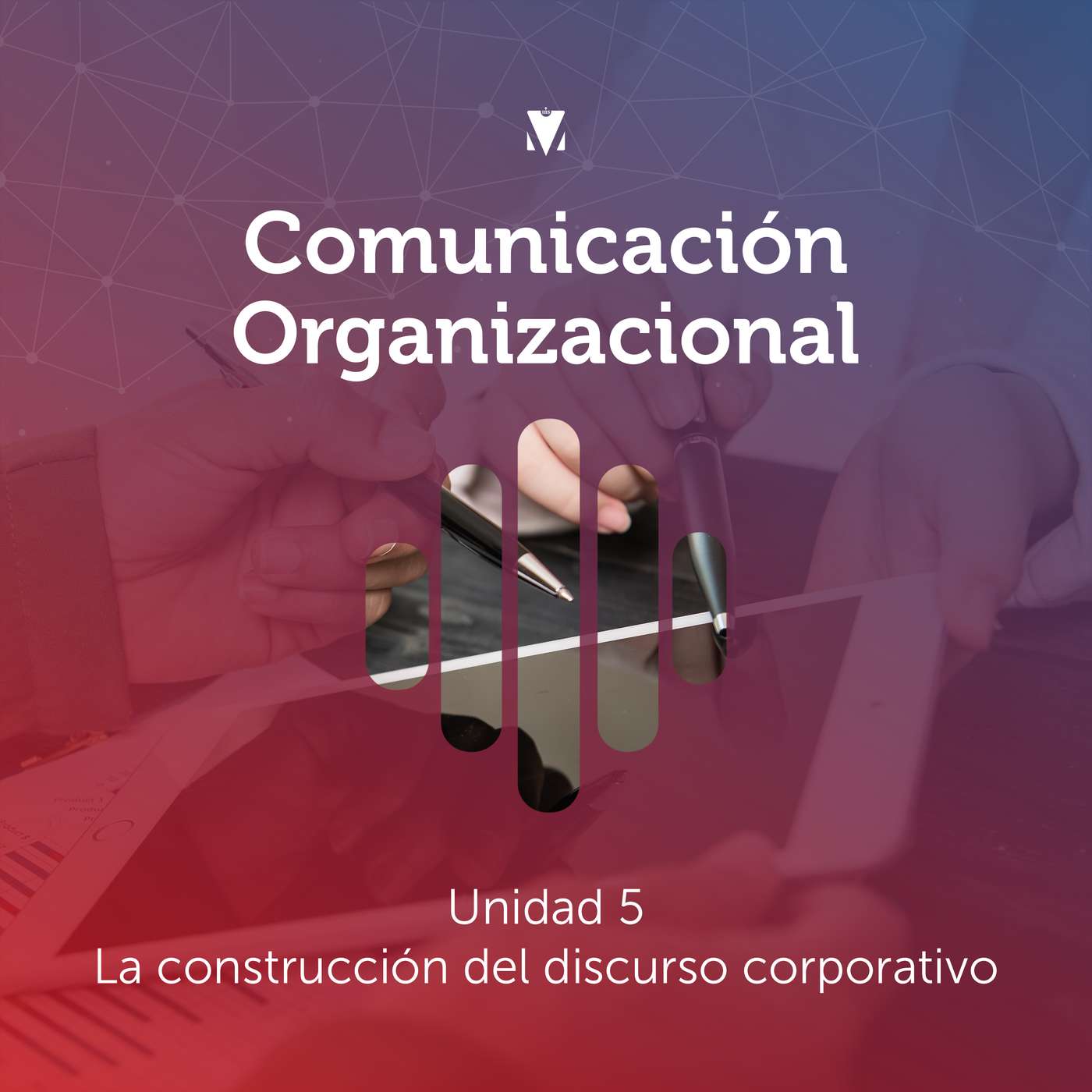 5 - COMUNICACIÓN ORGANIZACIONAL: Unidad 5 - La construcción del discurso corporativo episode artwork