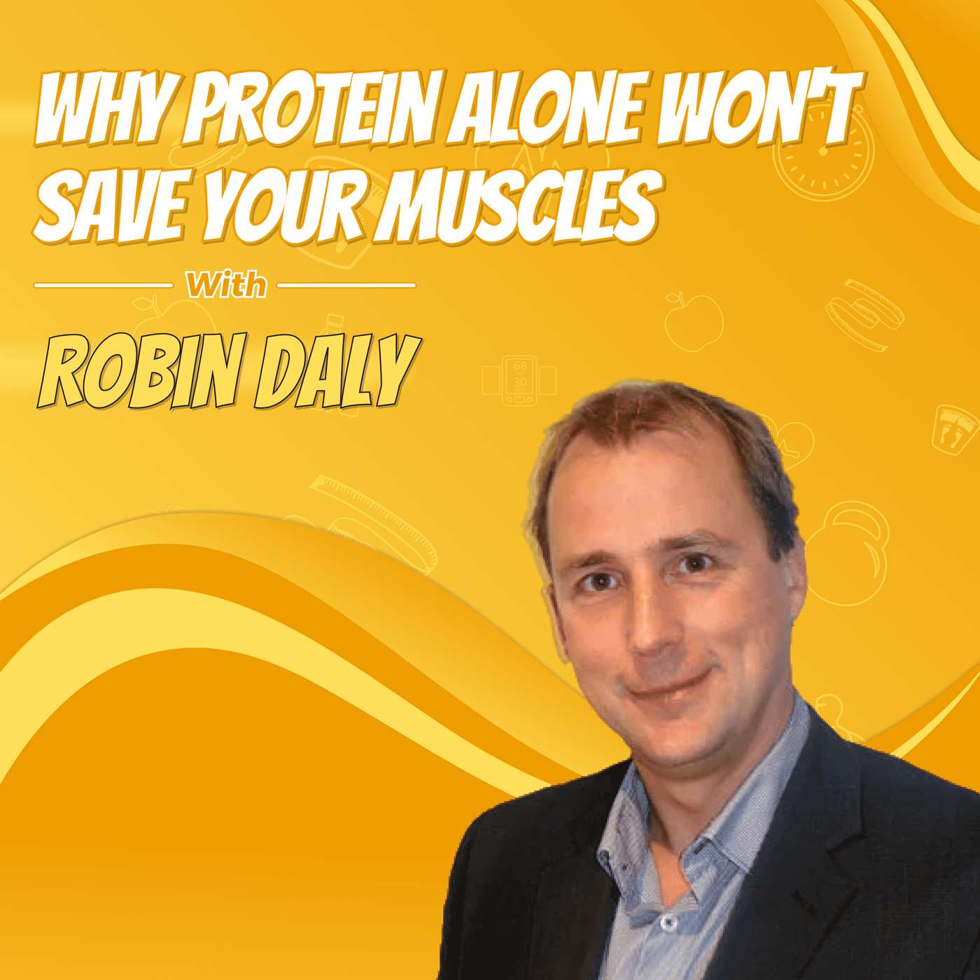 Why Protein Alone Won't Save Your Muscles with Robin Daly Why Protein Alone Won't Save Your Muscles with Robin Daly
