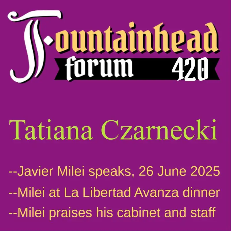 FF-420: Tatiana Czarnecki on Javier Milei's speech to La Libertad Avanza on 26 June 2025