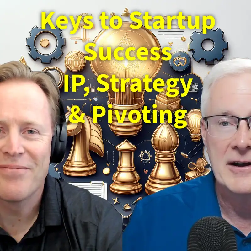 #269 The 5 Keys to Startup Success: IP, Strategy & Pivoting 