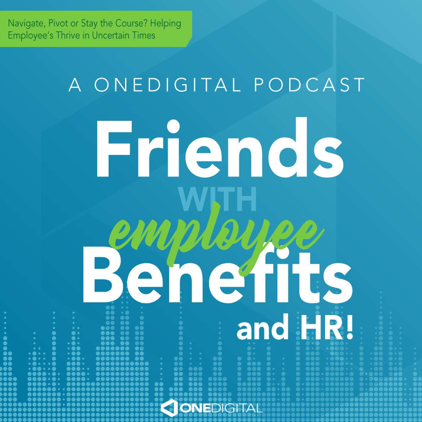 Navigate, Pivot or Stay the Course? Helping Employee's Thrive in Uncertain Times episode artwork