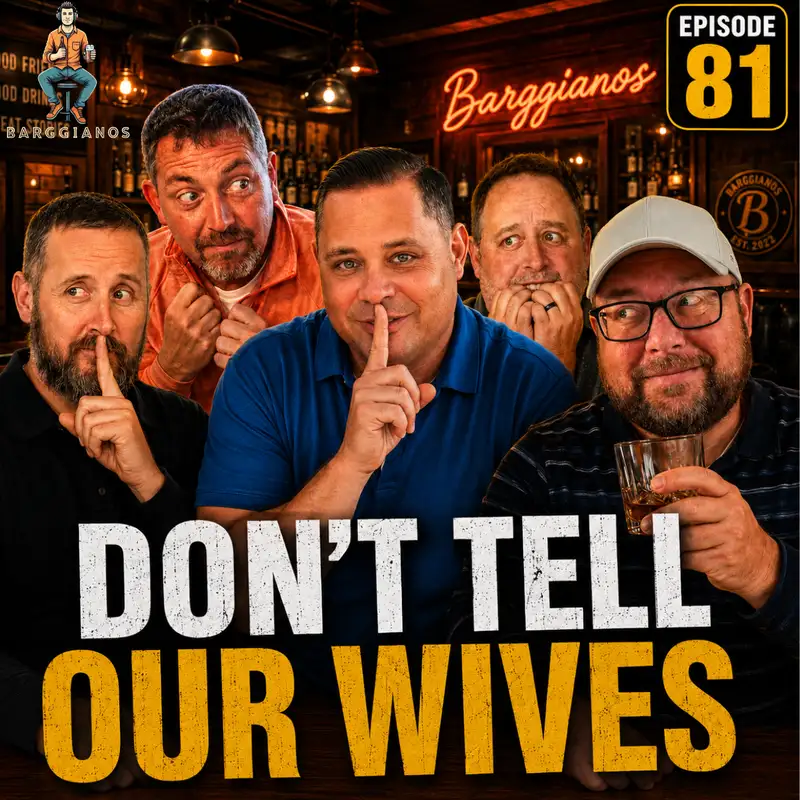 We Probably Shouldn’t Be Telling These Stories - Barggianos Episode 81