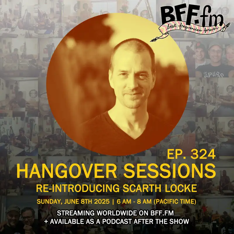Hangover Sessions 324 Ft. Scarth Locke ~ June 8th 2025
