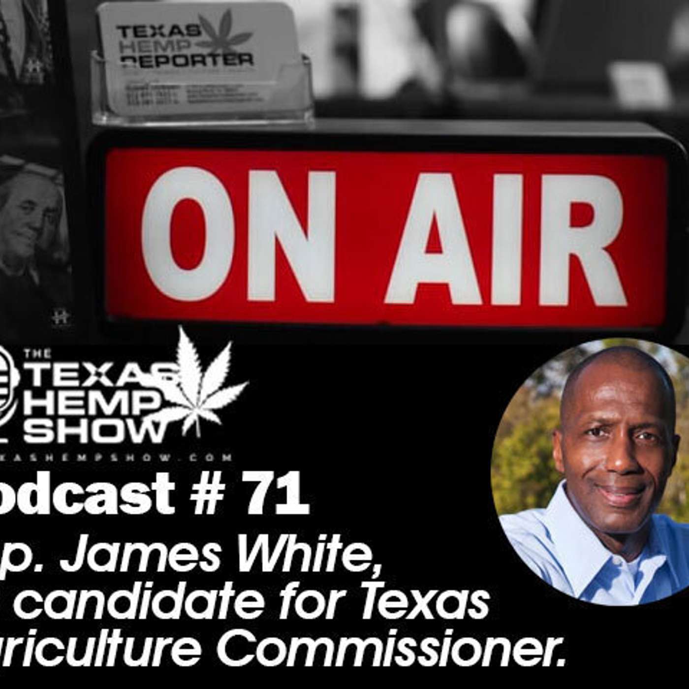 Episode # 71 State Rep. James White for Texas Agriculture Commissioner episode artwork