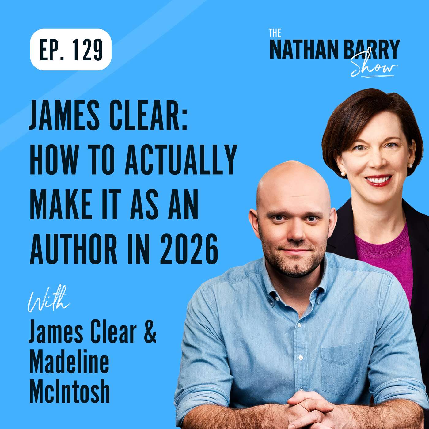 James Clear: How To Actually Make It As An Author In 2026 | 129 — The Nathan Barry Show cover