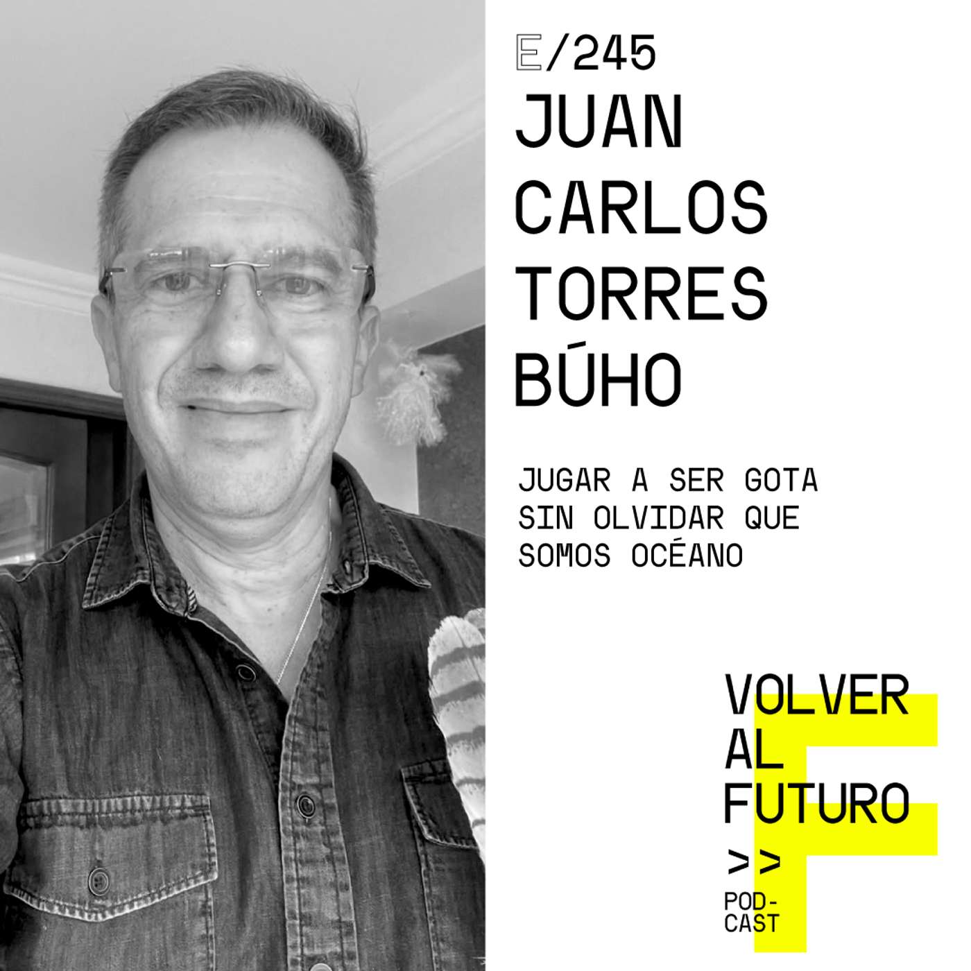 #245 Juan Carlos Torres Búho | Jugar a ser gota sin olvidar que somos océano #245 Juan Carlos Torres Búho | Jugar a ser gota sin olvidar que somos océano