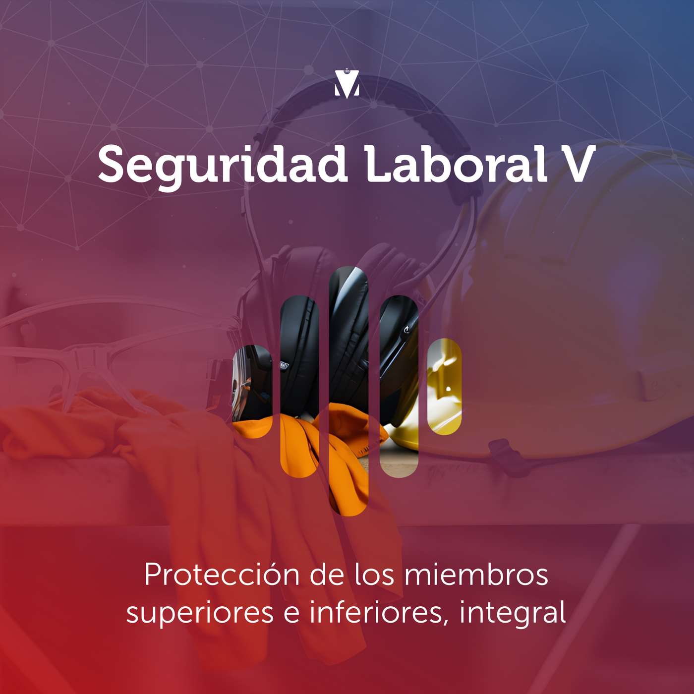 3 - SEGURIDAD LABORAL V: Protección de los miembros superiores e inferiores, integral episode artwork