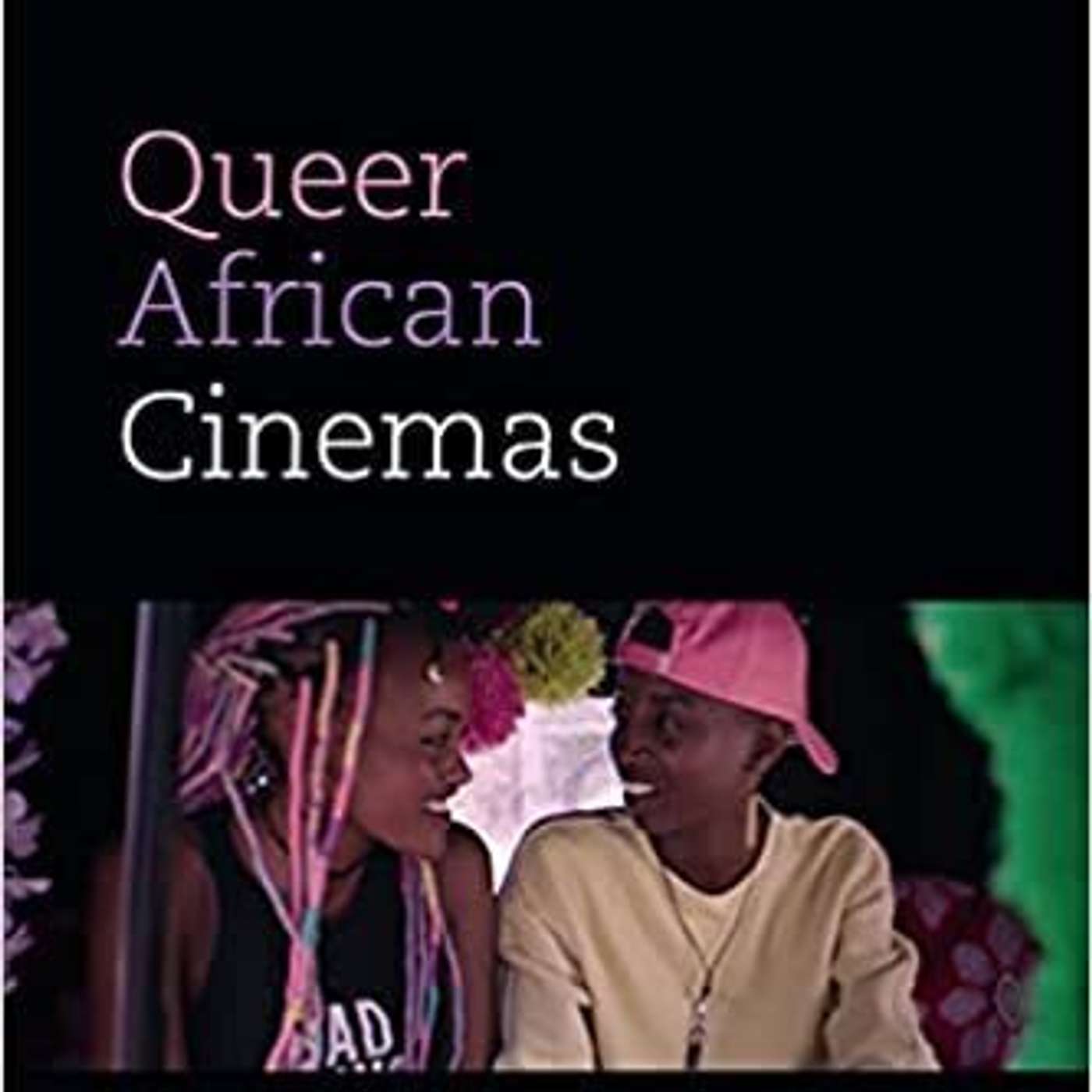 Lindsey B. Green-Simms on African Queer Cinemas