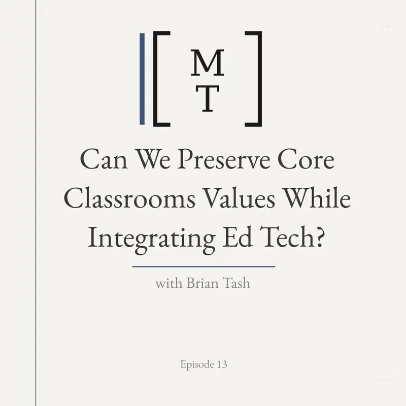 Can We Preserve Core Classrooms Values While Integrating Ed Tech? — Brian Tash