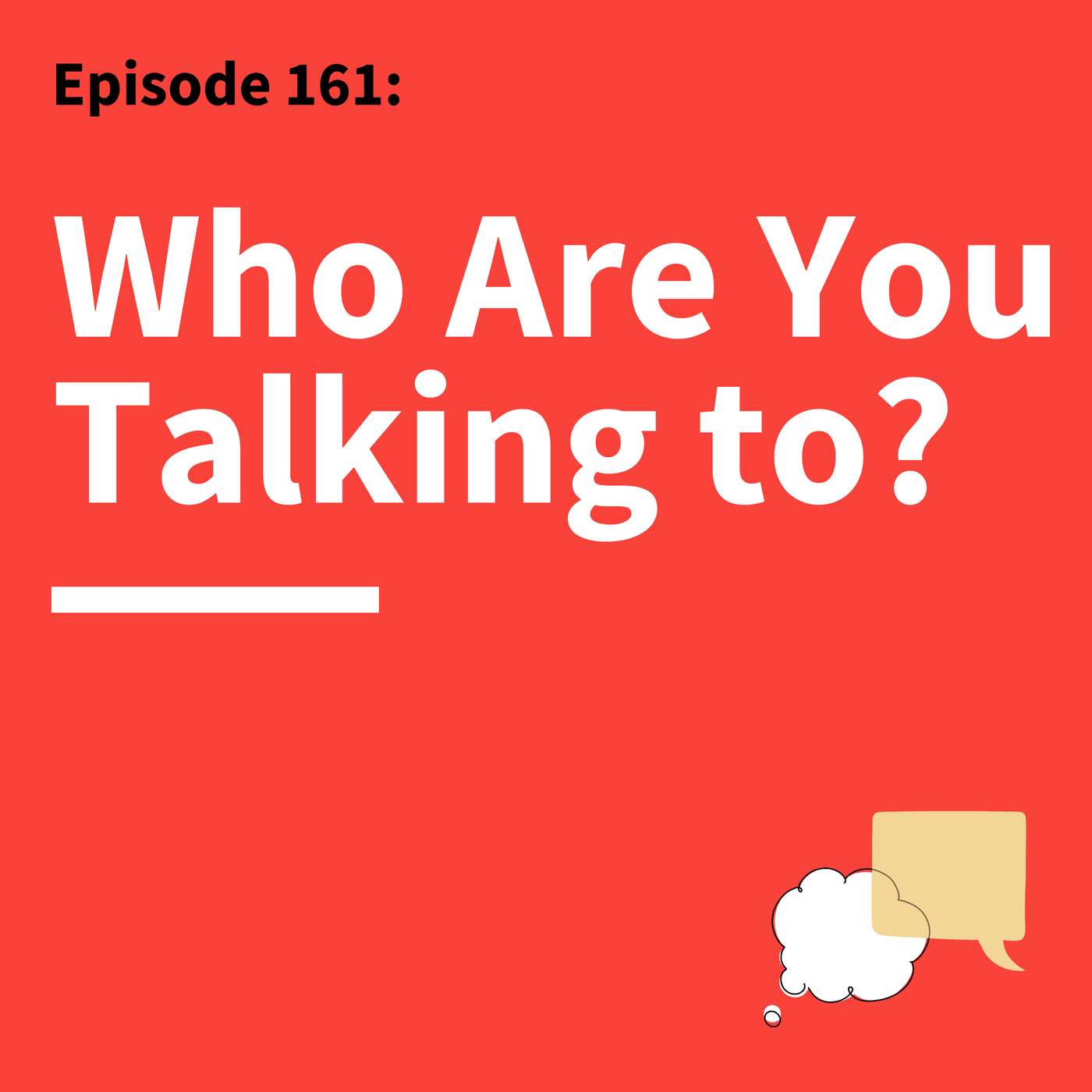 161. Do Your Homework: Know What to Say by Knowing Who You’re Talking To
