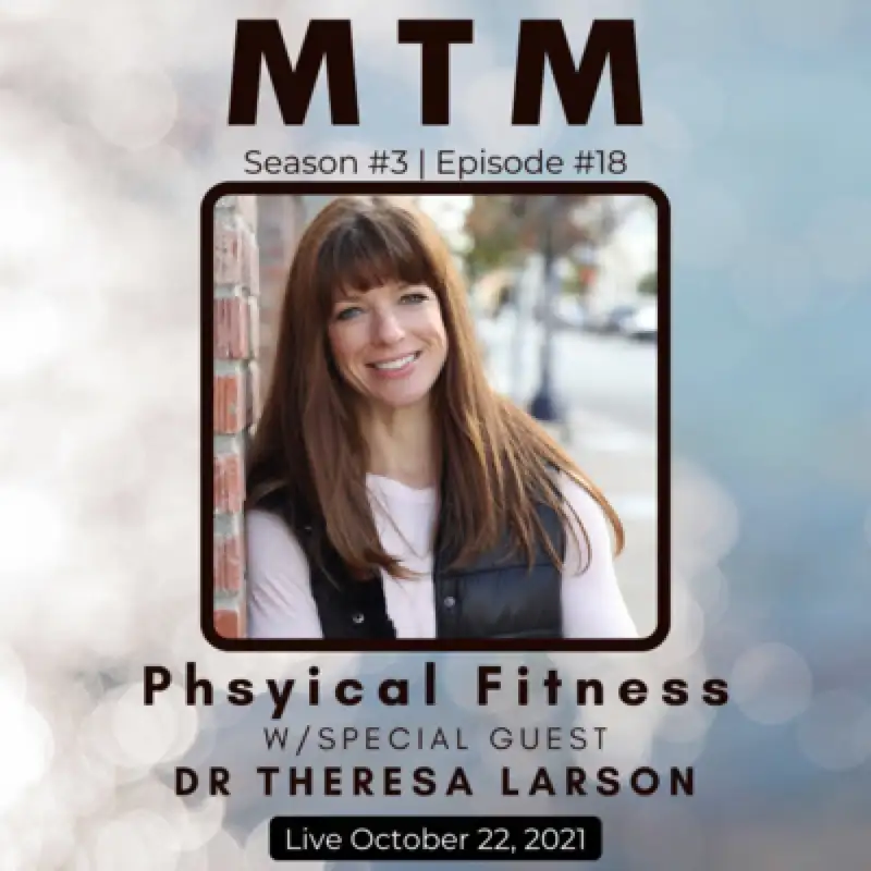 Physical Fitness - the Mind / Body Connection - w/ Special Guest, Dr. Theresa Larson.