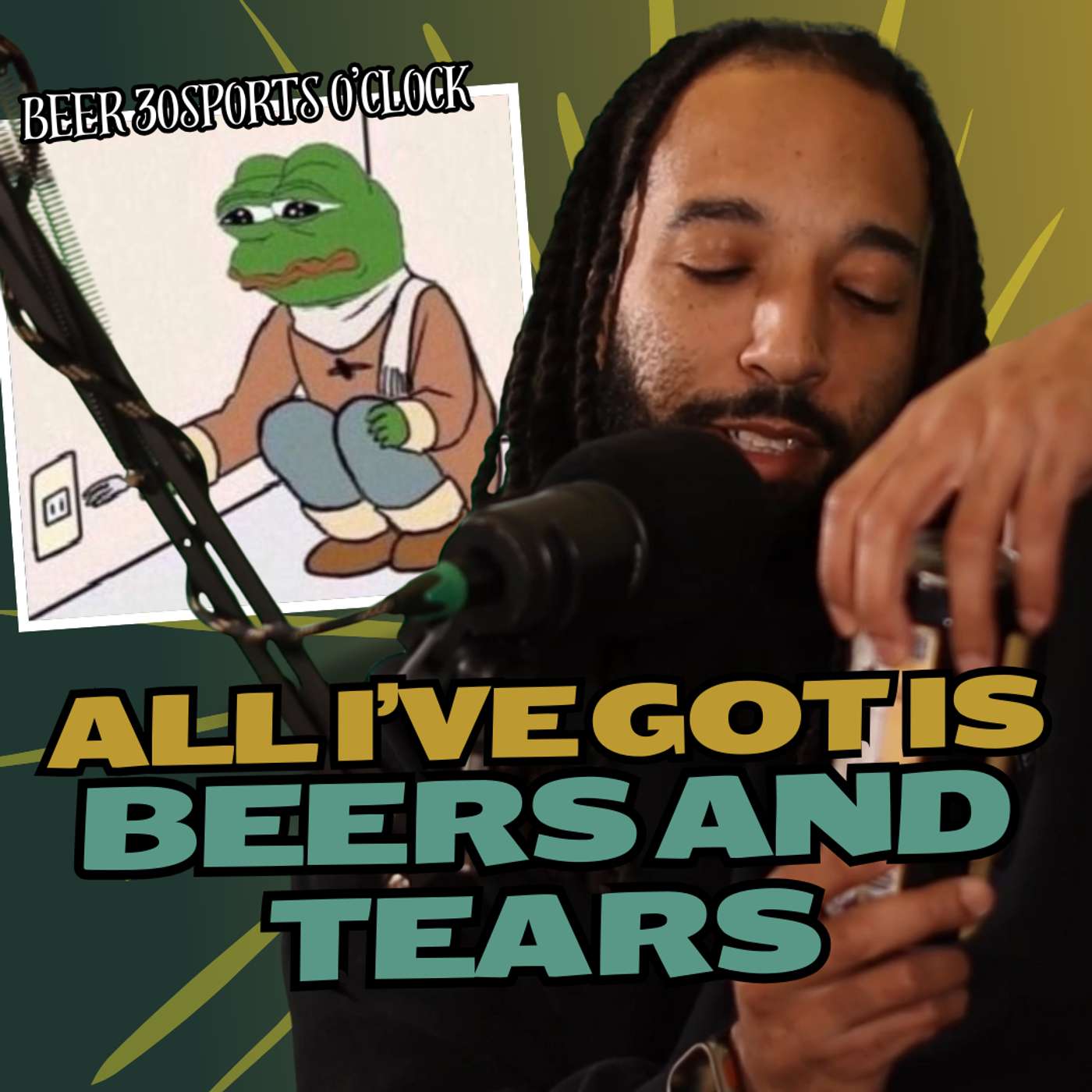 All I got is Beers and Tears | Beer 30 Sports O'clock episode artwork