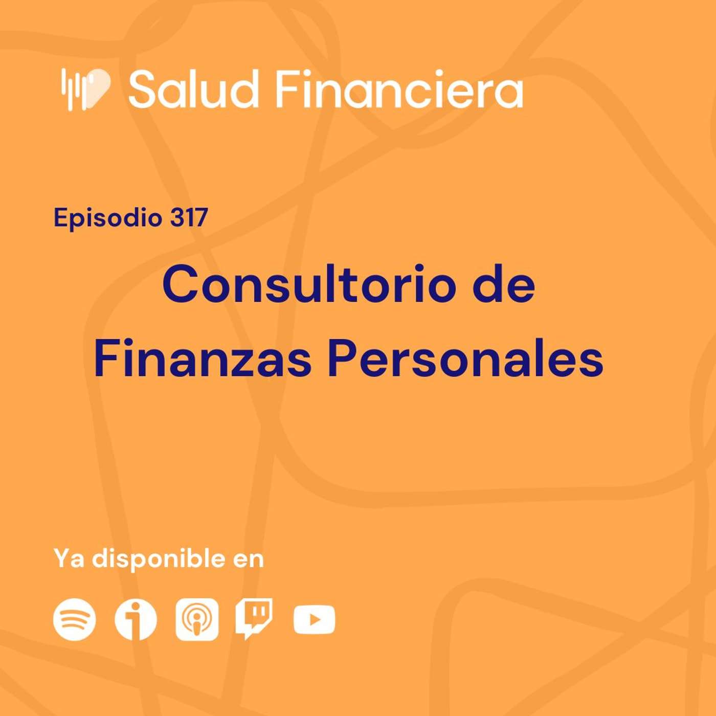 Salud Financiera #317: Consultorio de Finanzas Personales