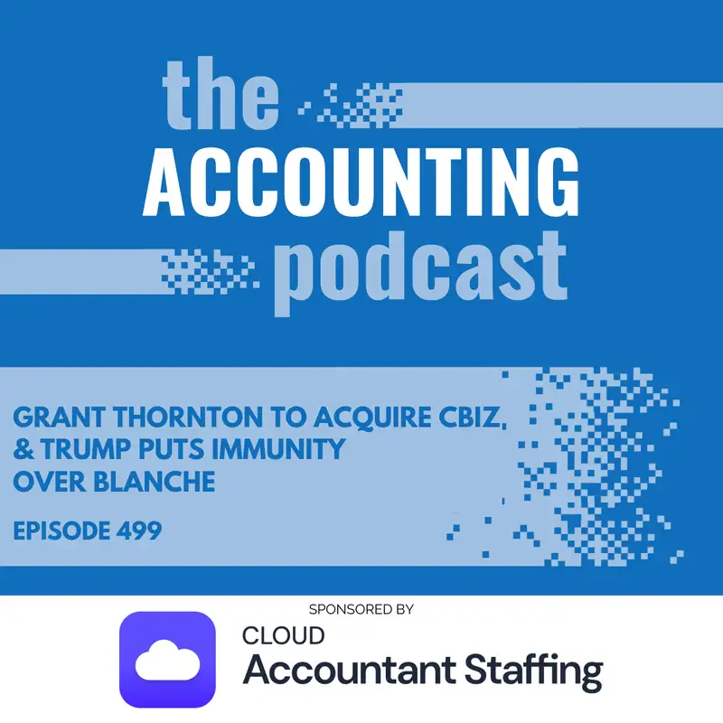Grant Thornton to Acquire CBIZ & Trump Puts Immunity Over Blanche
