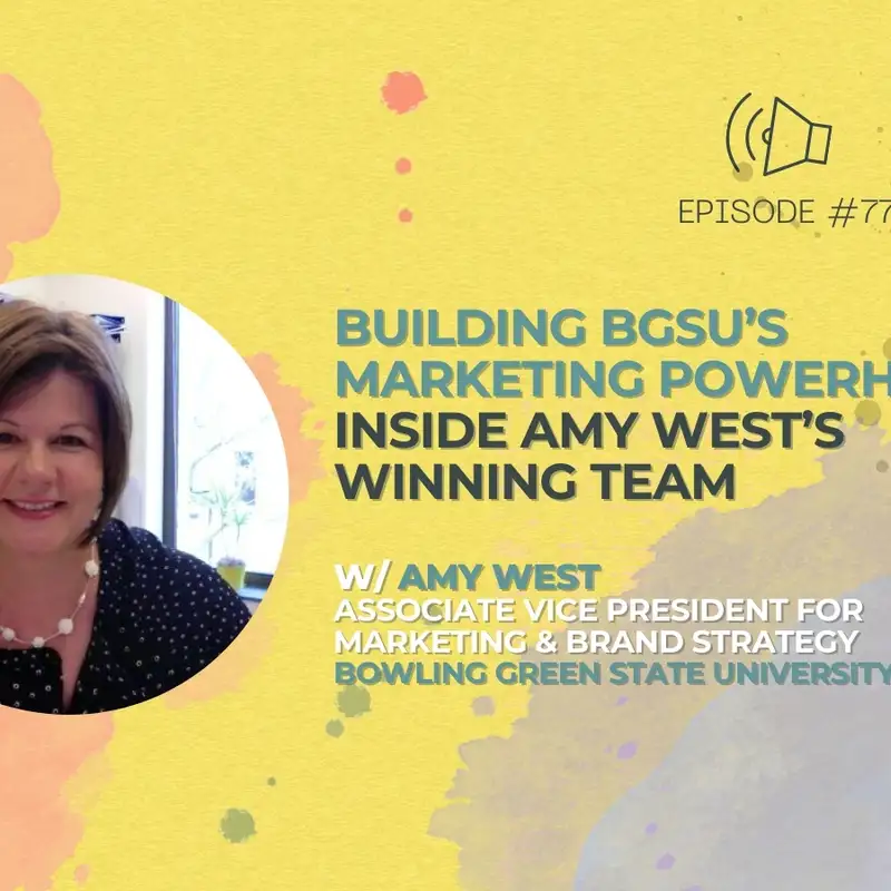 #77 - Building BGSU’s Marketing Powerhouse: Inside Amy West’s Winning Team