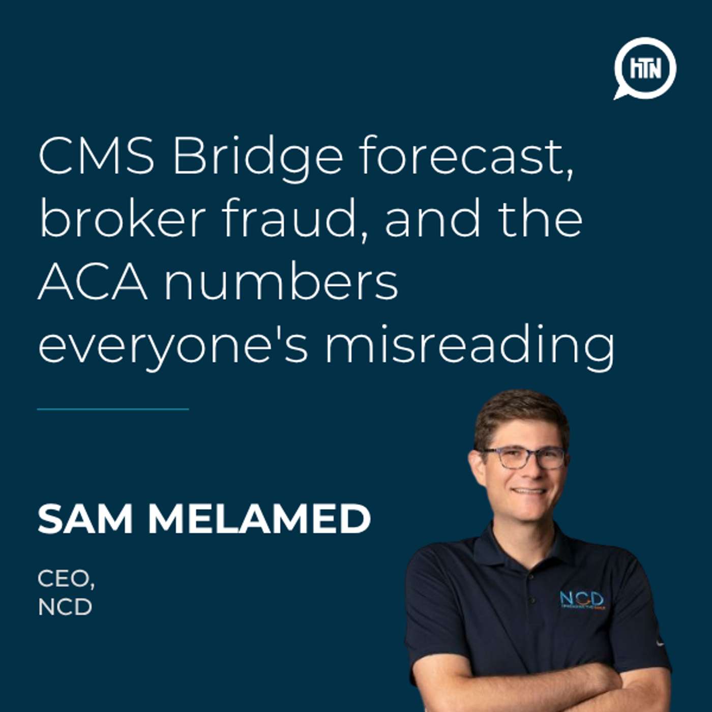 CMS Bridge forecast, broker fraud, and the ACA numbers everyone's misreading | Sam Melamed (NCD)