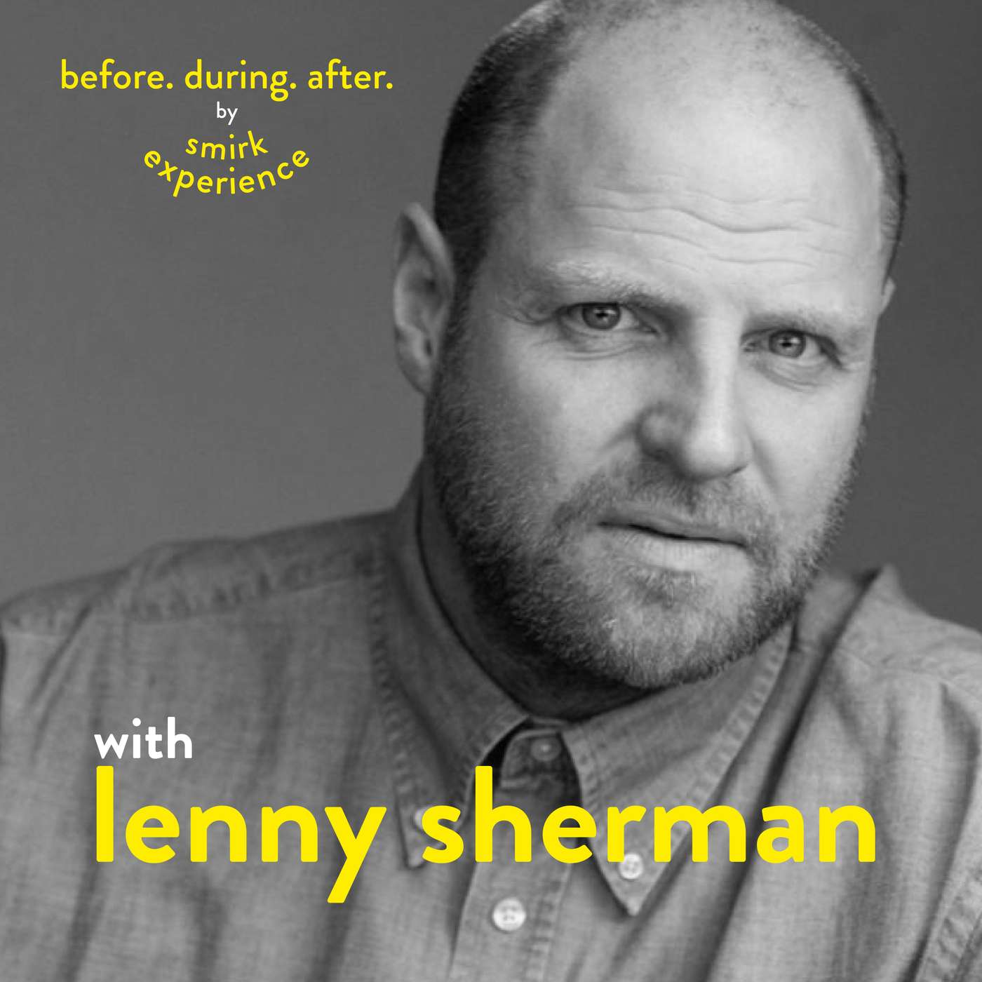 Before. During. After. with Lenny Sherman