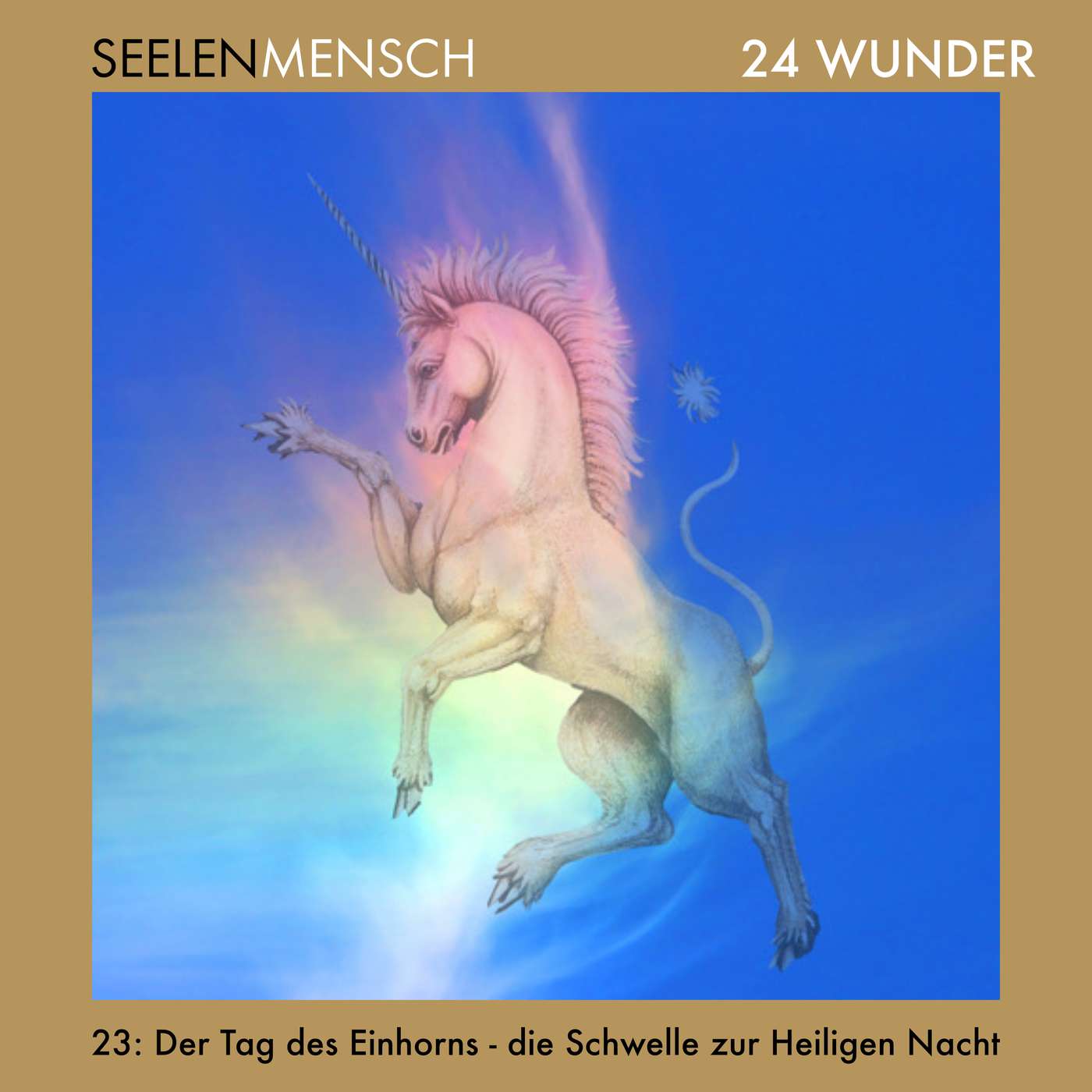 #063 23. Dezember - Der Tag des Einhorns - die Schwelle zur Heiligen Nacht