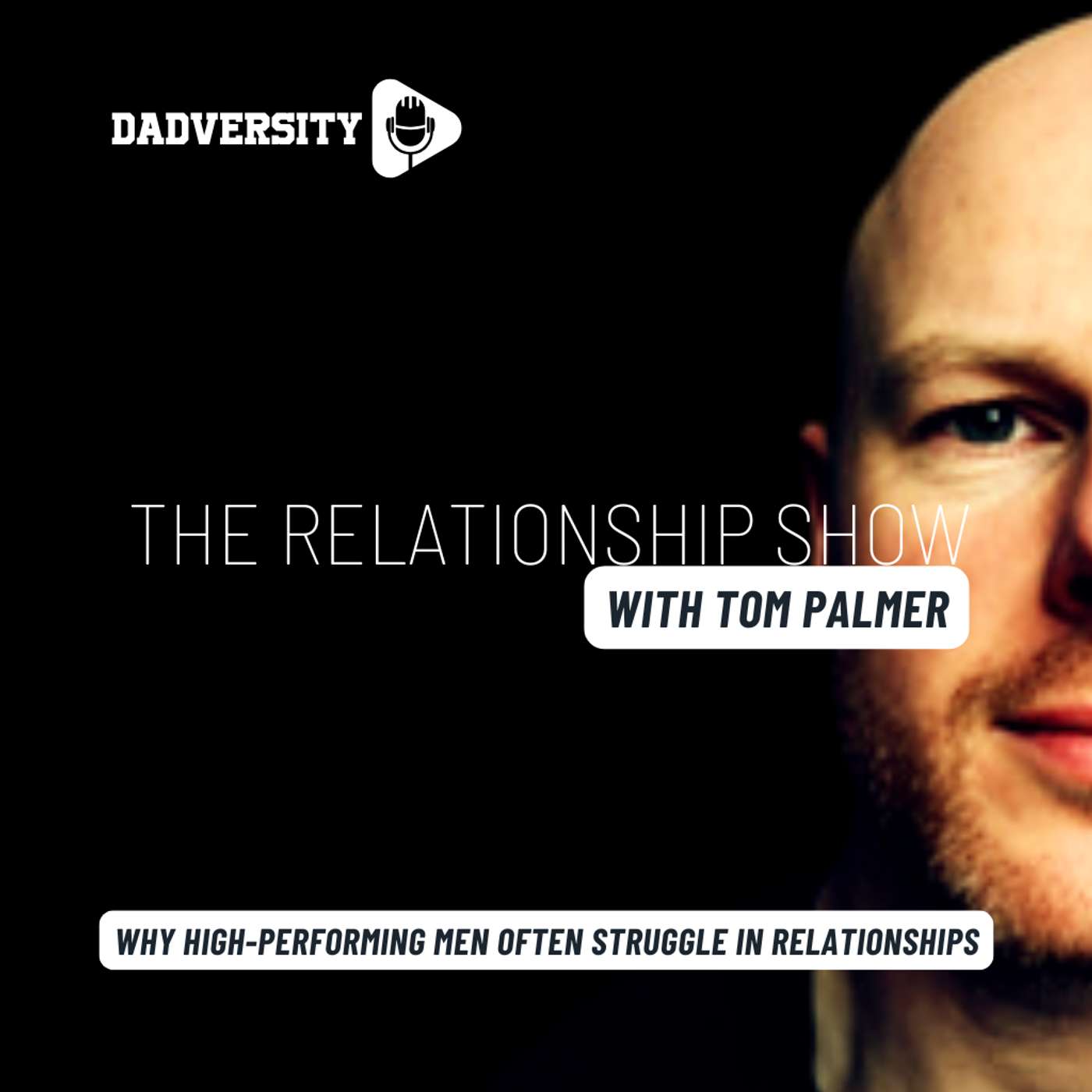 Why high-performing dads often struggle in relationships with Tom Palmer
