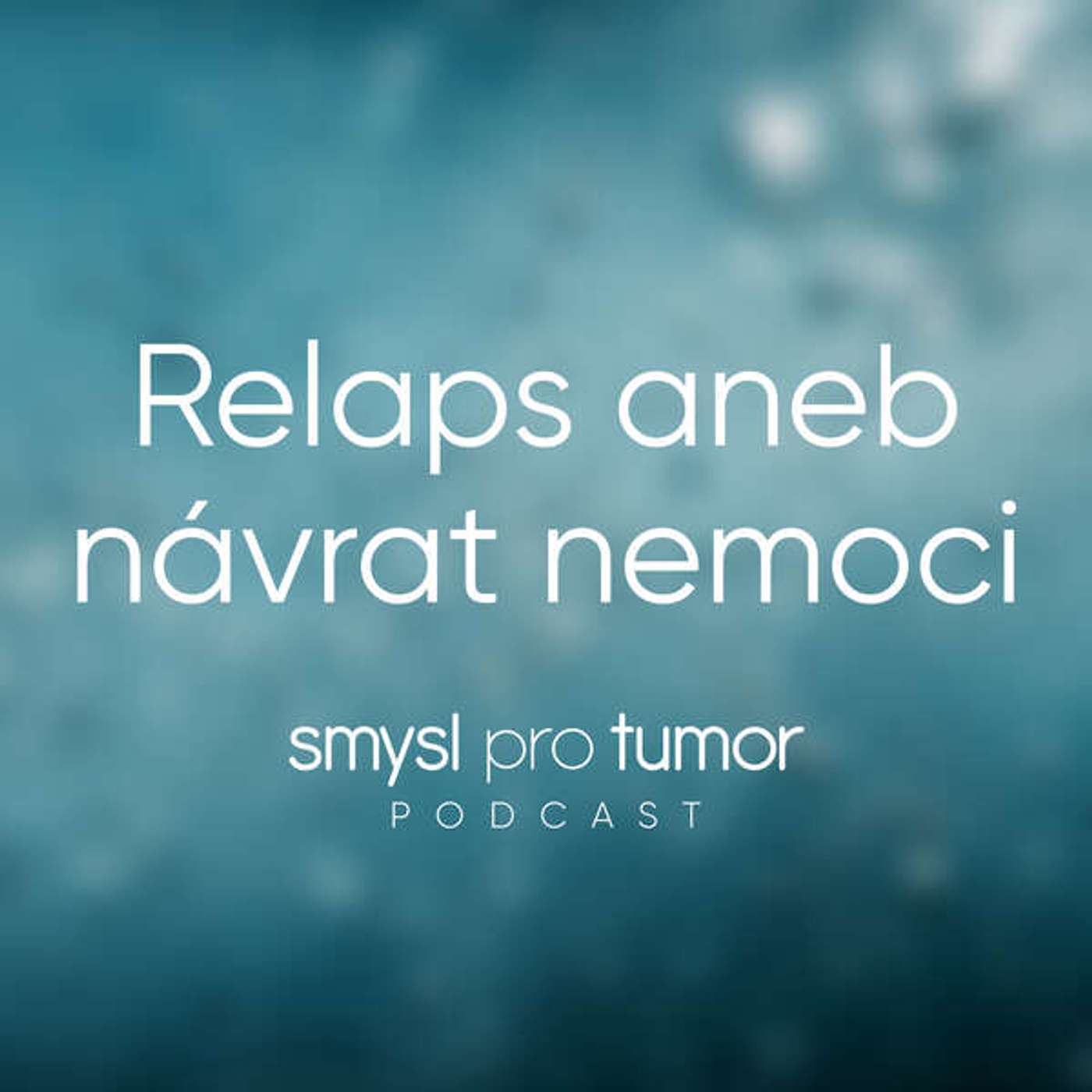 Relaps rakoviny – Šok, vztek, ale i naděje. Co dělat, když se nemoc vrátí? episode artwork