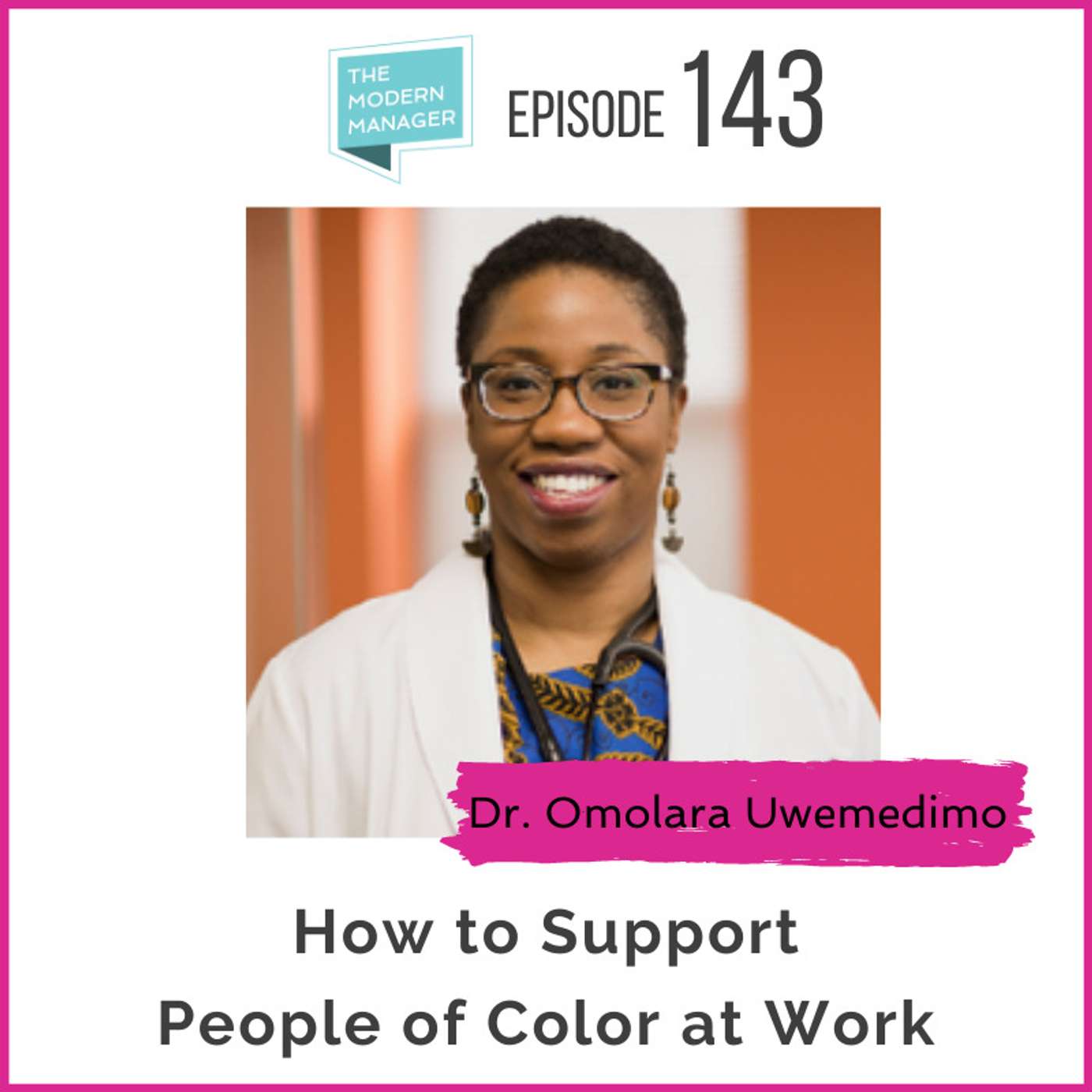 143: How to Support People of Color at Work with Dr. Omolara Uwemedimo