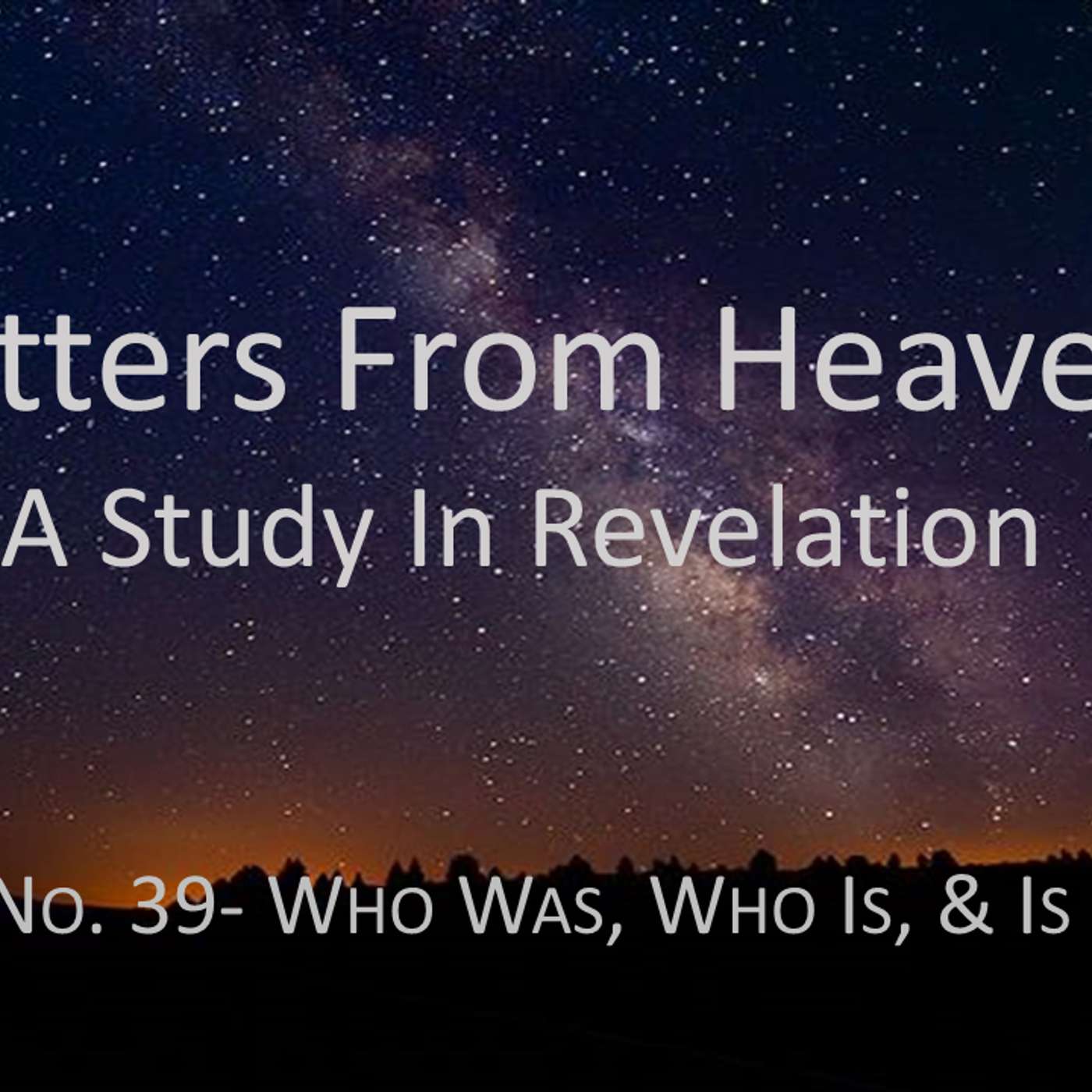 Letters From Heaven (Revelation) No.39- Who Was, Who Is, & Who Is Not